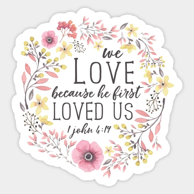 We Love Because He First Loved Us, Bible Verse Art, 1 John 4:19 Sticker by DownThePath